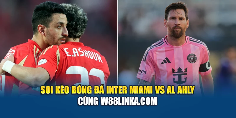 Soi kèo bóng đá Inter Miami vs Al Ahly cùng balloondecorationalltypesparty.in.net